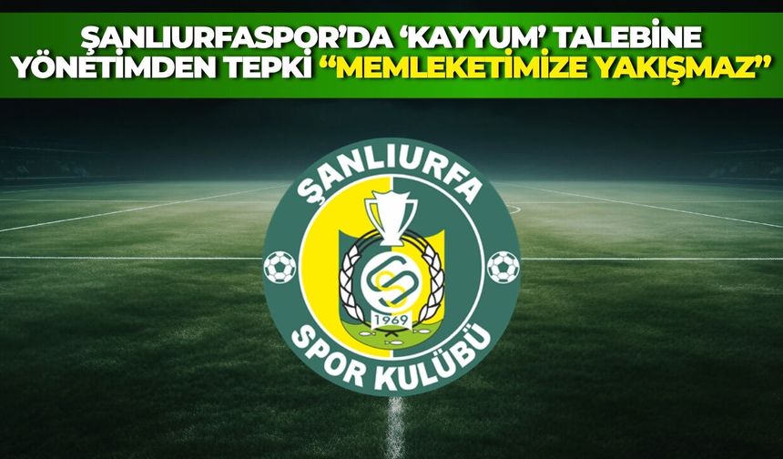 Şanlıurfaspor’da ‘Kayyum’ Talebine Yönetimden Tepki: “Memleketimize Yakışmaz”