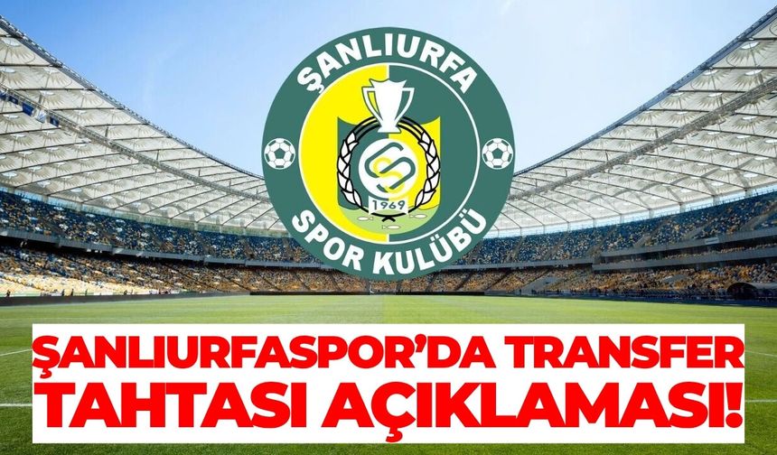 Şanlıurfaspor’da Transfer Tahtası Açıklaması!
