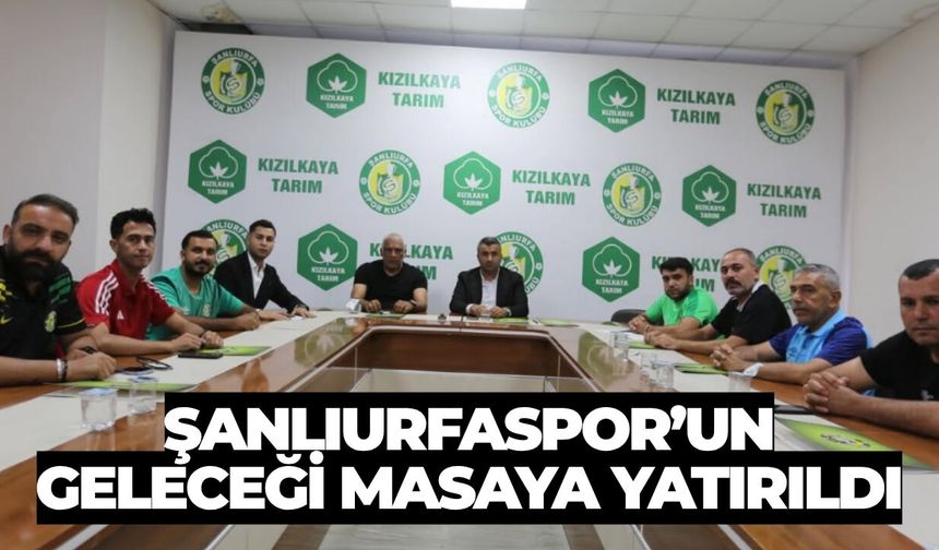 Şanlıurfaspor’un Geleceği Masaya Yatırıldı