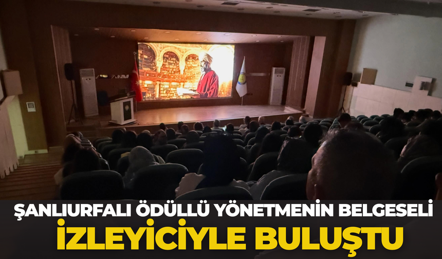 Şanlıurfalı Ödüllü Yönetmenin Belgeseli İzleyiciyle Buluştu