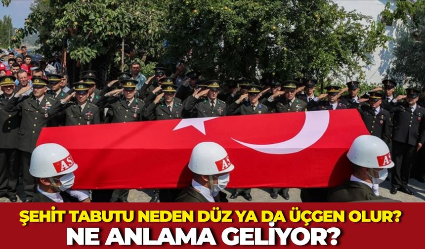Şehit Tabutu Neden Düz ya da Üçgen Olur? Ne Anlama Geliyor?