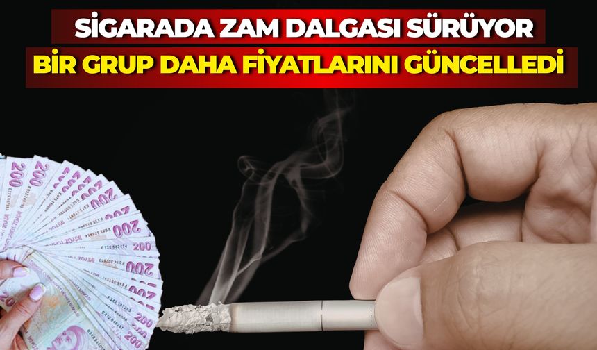 Sigarada Zam Dalgası Sürüyor: Bir Grup Daha Fiyatlarını Güncelledi