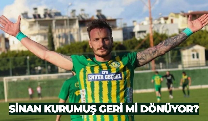 Sinan Kurumuş Geri mi Dönüyor?