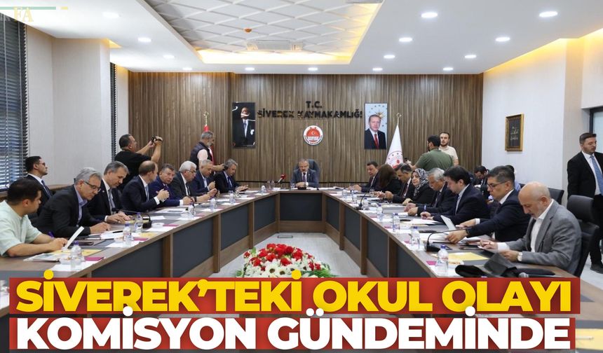 Şanlıurfa’daki Okul Olayları Komisyon Gündeminde: Siverek’te Kritik Toplantı