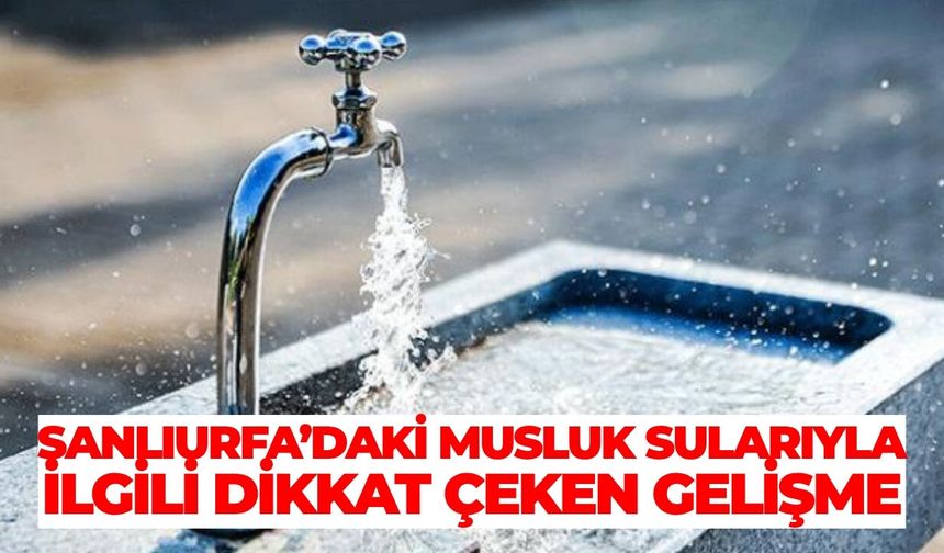 Siverek’te Musluk Sularıyla İlgili Dikkat Çeken Gelişme