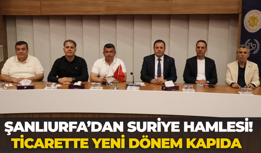 Şanlıurfa’dan Suriye Hamlesi! Ticarette Yeni Dönem Kapıda