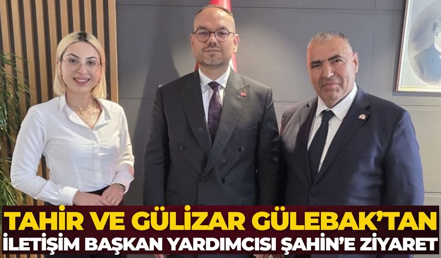 Tahir ve Gülizar Gülebak’tan İletişim Başkan Yardımcısı İlhami Giray Şahin’e Ziyaret