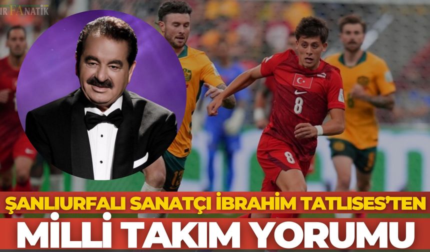 Şanlıurfalı Sanatçı İbrahim Tatlıses’ten Milli Takım Yorumu