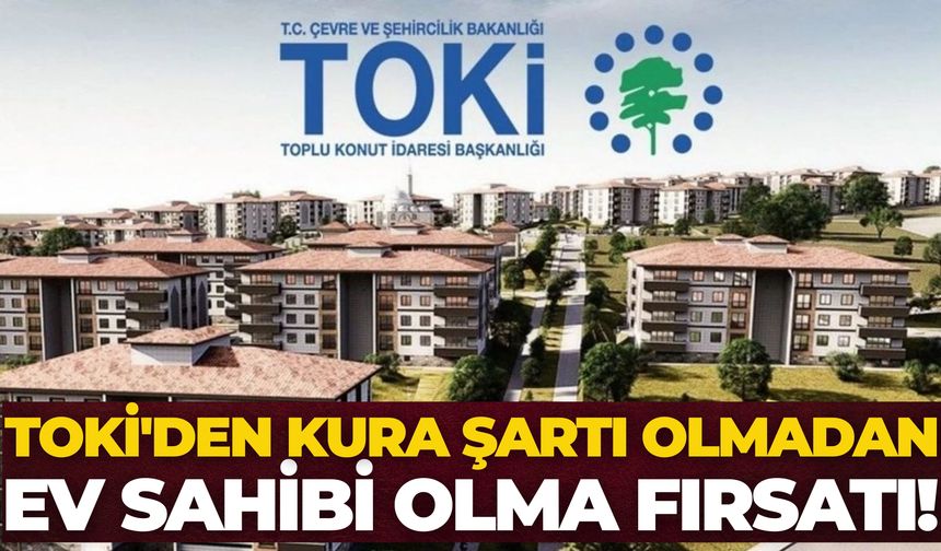 TOKİ Kurasız 20 Bin Konut Başvurusu Nasıl Yapılır? AÇIKLANDI! TOKİ Açık Satış Başvuru Şartları Neler?