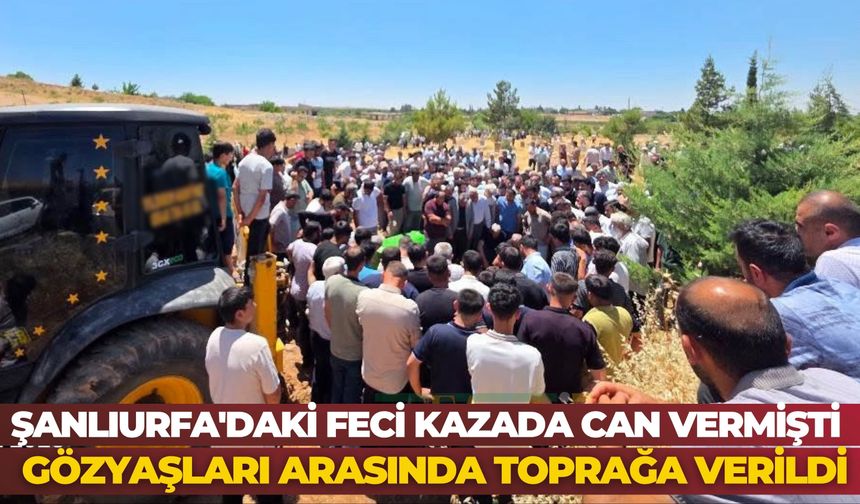 Şanlıurfa'daki Feci Kazada Can Vermişti: Gözyaşları Arasında Toprağa Verildi