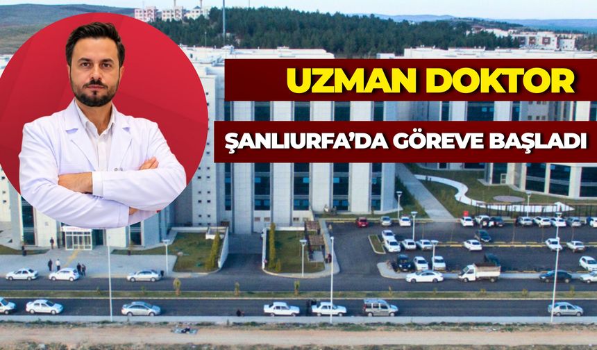 Doktor Mustafa Çoban Harran Üniversitesi Hastanesinde Göreve Başladı