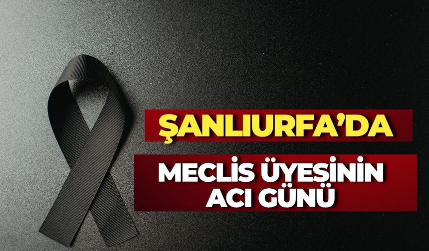 Viranşehir Belediyesi Meclis Üyesi Mehmet Nuri Kızılırmak’ın Acı Günü