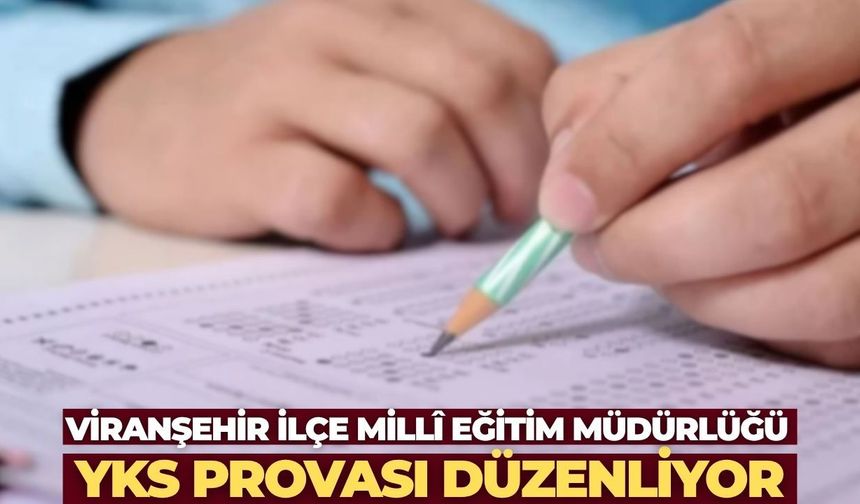 Viranşehir İlçe Millî Eğitim Müdürlüğü YKS Provası Düzenliyor