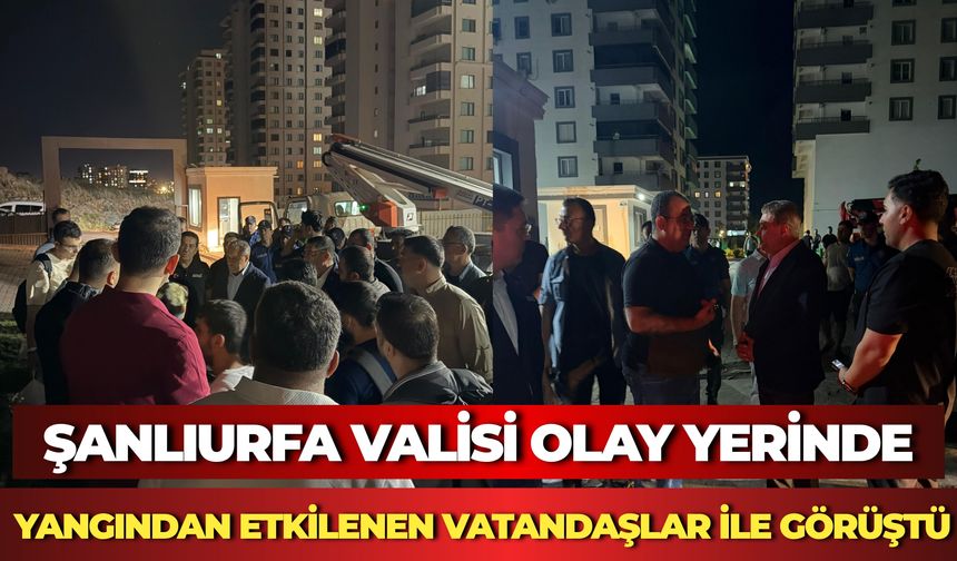 Şanlıurfa Valisi Olay Yerinde: Yangından Etkilenen Vatandaşlar İle Görüştü