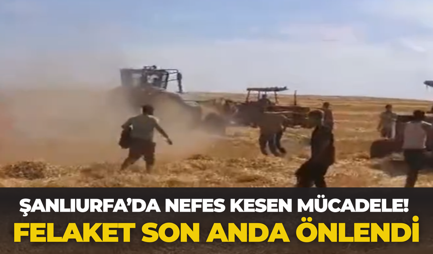 Şanlıurfa’da Nefes Kesen Mücadele! Felaket Son Anda Önlendi
