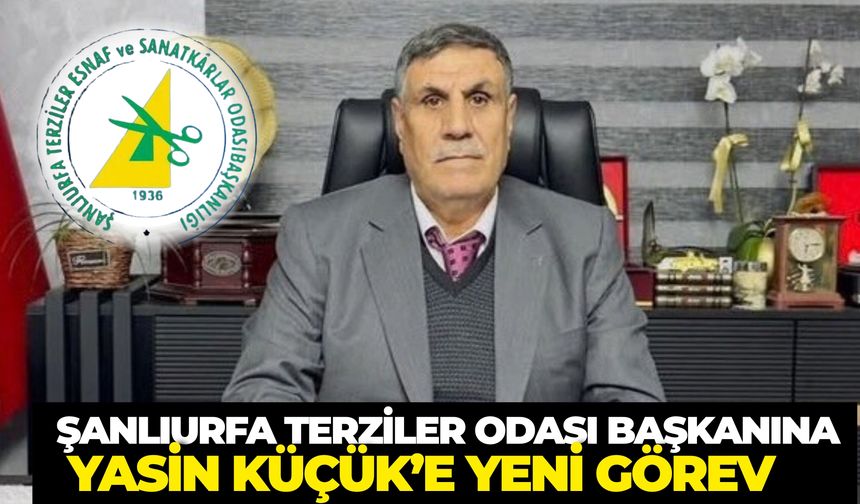 Şanlıurfa Terziler Odası Başkanı Yasin Küçük’e Yeni Görev