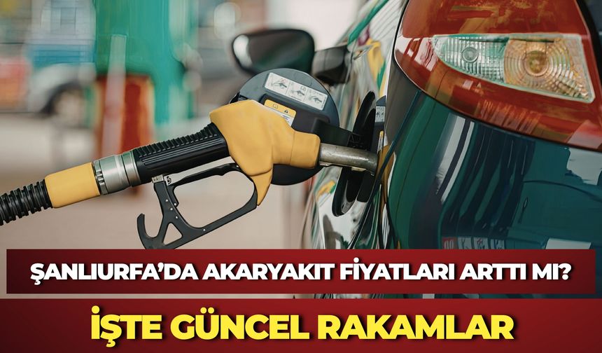 Şanlıurfa’da Güncel Akaryakıt Fiyatları 2026: Benzin, Motorin ve LPG Ne Kadar?