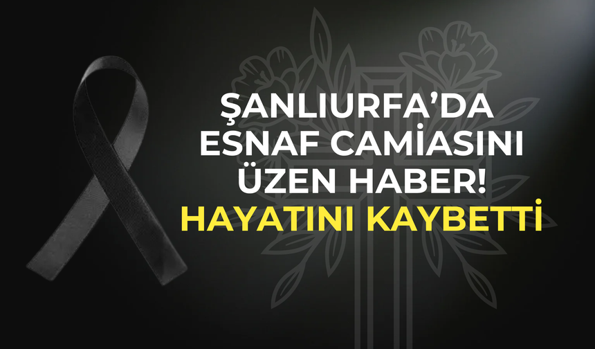 Şanlıurfa’da Sevilen Esnaf Şerif Büyükertaş Hayatını Kaybetti