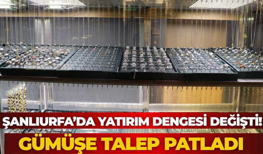 Şanlıurfa’da Yatırım Dengesi Değişti! Gümüşe Talep Patladı