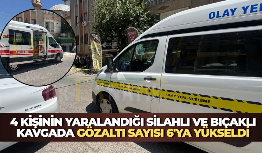 Şanlıurfa'da 4 Kişinin Yaralandığı Silahlı ve Bıçaklı Kavgada Gözaltı Sayısı 6'ya Yükseldi