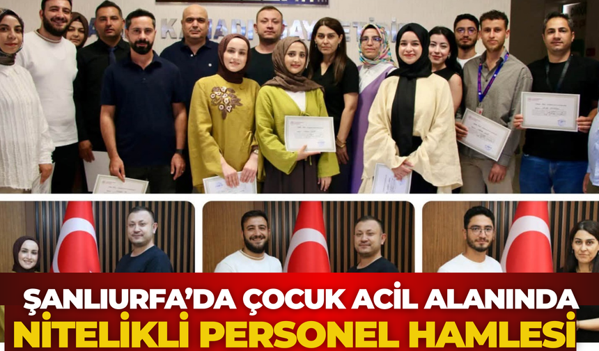 Şanlıurfa’da Çocuk Acil Alanında Nitelikli Personel Hamlesi