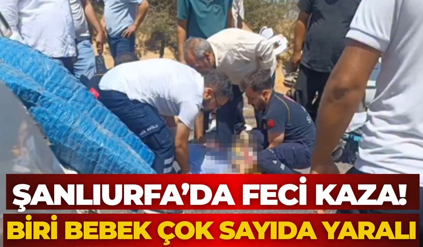 Şanlıurfa’da Feci Kaza! Biri Bebek Çok Sayıda Yaralı