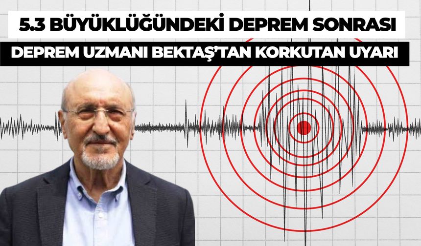 5.3’lük Deprem Sonrası Deprem Uzmanı Osman Bektaş’tan Dikkat Çeken Açıklama