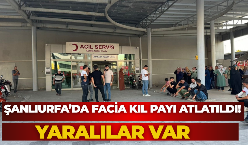 Şanlıurfa’da Facia Kıl Payı Atlatıldı! Yaralılar Var