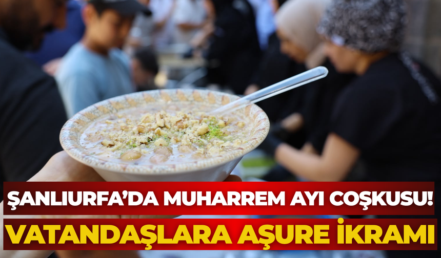 Şanlıurfa’da Muharrem Ayı Coşkusu! Vatandaşlara Aşure İkramı