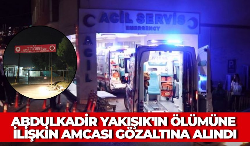 Şanlıurfa'da 11 Yaşındaki Abdulkadir Yakışık'ın Ölümüne İlişkin Amcası Gözaltına Alındı