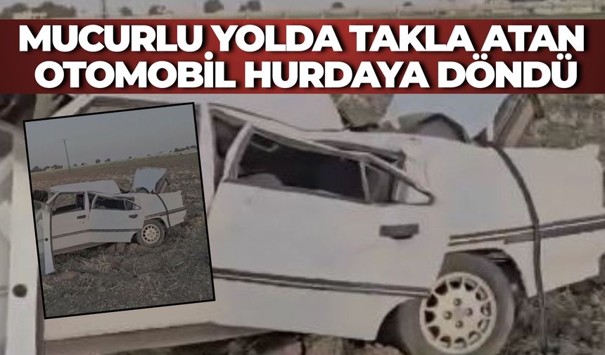 Akçakale’de Mucurlu Yolda Takla Atan Otomobil Hurdaya Döndü