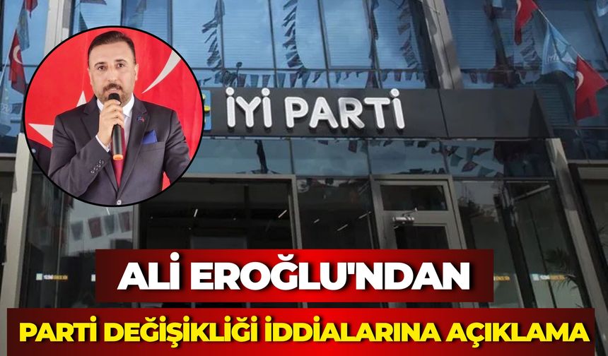 Ali Eroğlu'ndan Parti Değişikliği İddialarına Açıklama Yaptı