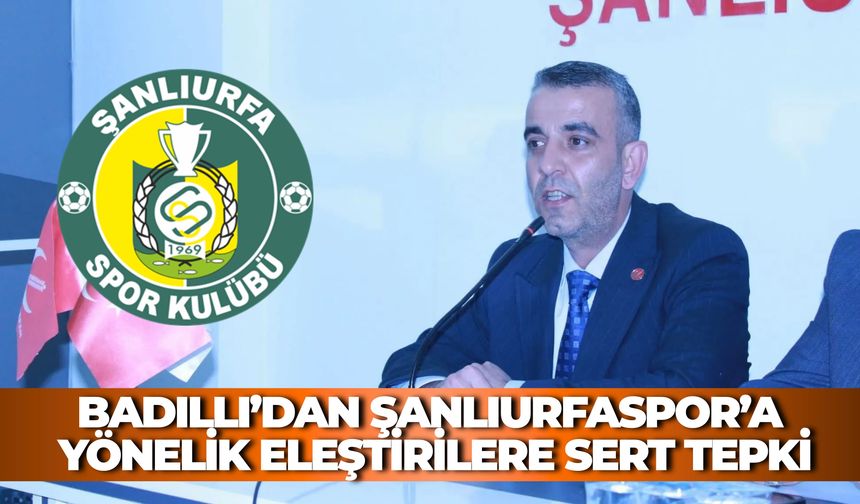 Badıllı’dan Şanlıurfaspor’a Yönelik Eleştirilere Sert Tepki: “Peşin Hüküm Kulübe Zarar Verir”