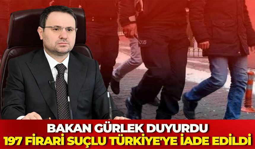 Bakan Gürlek Duyurdu: 197 Firari Suçlu Türkiye'ye İade Edildi