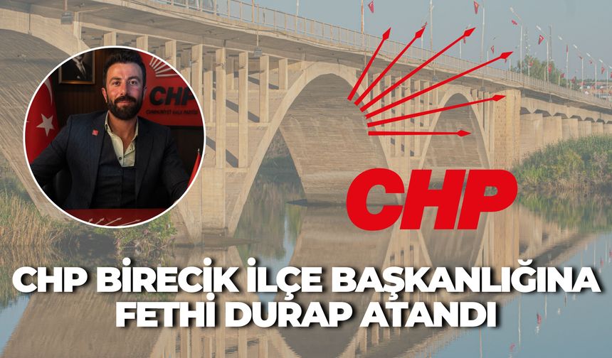 CHP Birecik İlçe Başkanlığına Fethi Durap Atandı, Yönetim Kurulu Belli Oldu