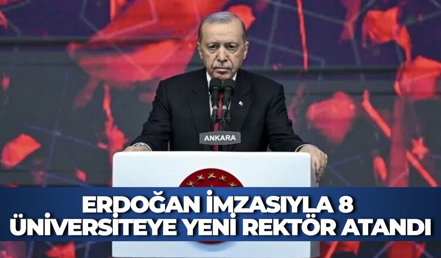 SON DAKİKA: Cumhurbaşkanı Erdoğan İmzasıyla 8 Üniversiteye Yeni Rektör Atandı