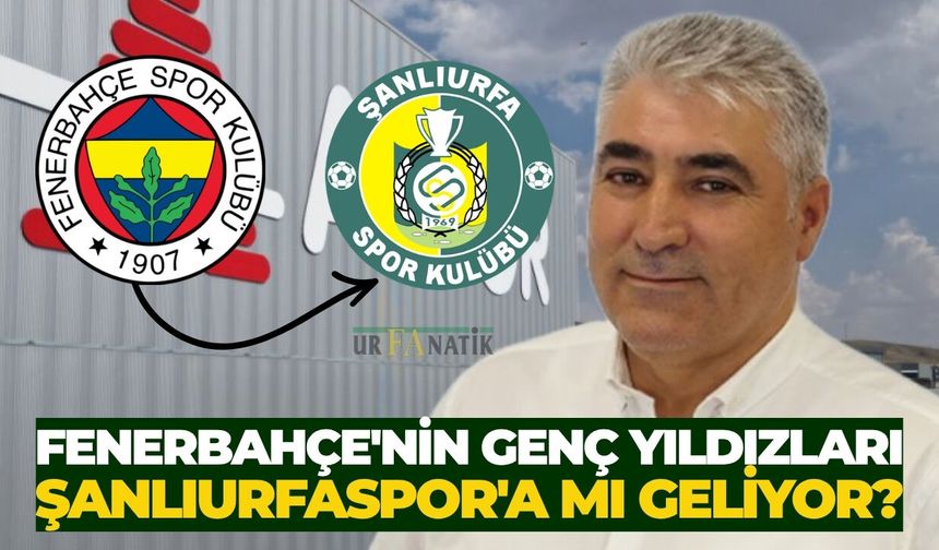 Fenerbahçe'nin Genç Yıldızları Şanlıurfaspor'a Mı Geliyor?