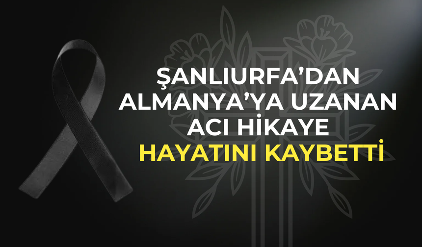 Almanya’dan Halfeti’ye Acı Haber! Hazal Erbil Hayatını Kaybetti