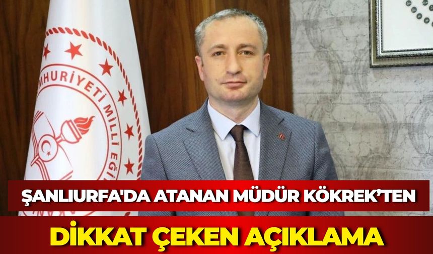 Şanlıurfa İl Milli Eğitim Müdürlüğü'nde Yeni Dönem: Hasan Kökrek'ten İlk Mesaj