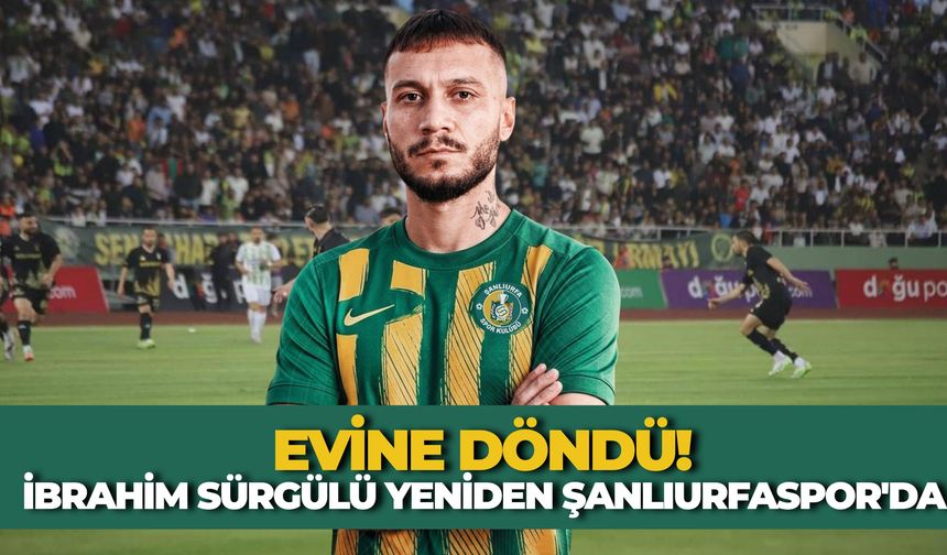 Evine Döndü! İbrahim Sürgülü Yeniden Şanlıurfaspor'da