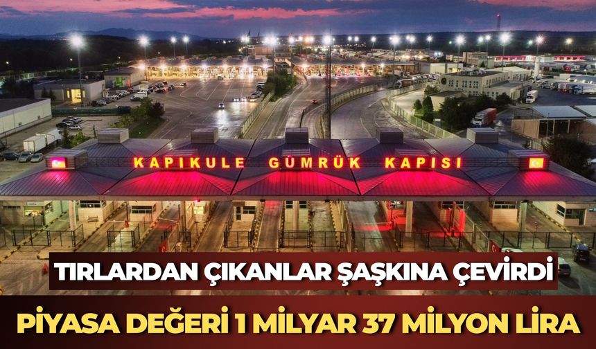 Kapıkule'de Film Gibi Operasyon: Tırlara El Konuldu