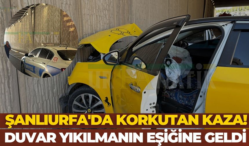 Şanlıurfa'da Korkutan Kaza! Duvar Yıkılmanın Eşiğine Geldi