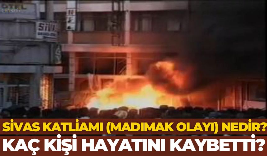 Sivas Katliamı (Madımak Olayı) Nedir? 2 Temmuz 1993'te Ne Oldu, Neden Yaşandı, Kaç Kişi Hayatını Kaybetti?