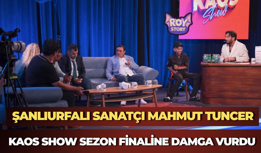 Şanlıurfalı Sanatçı Mahmut Tuncer, Kaos Show Sezon Finaline Damga Vurdu