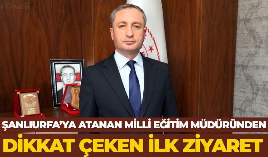 Şanlıurfa İl Milli Eğitim Müdürü Hasan Kökrek İlk Ziyaretini Gerçekleştirdi
