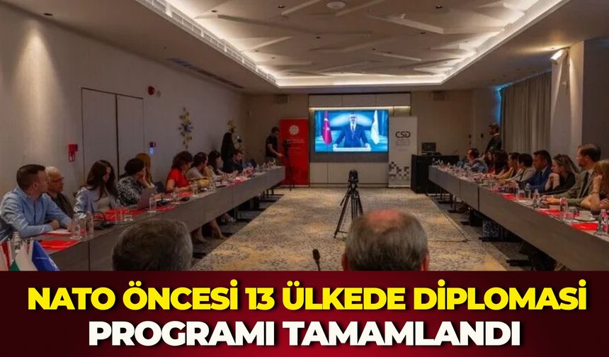 NATO Öncesi 13 Ülkede Diplomasi Programı Tamamlandı