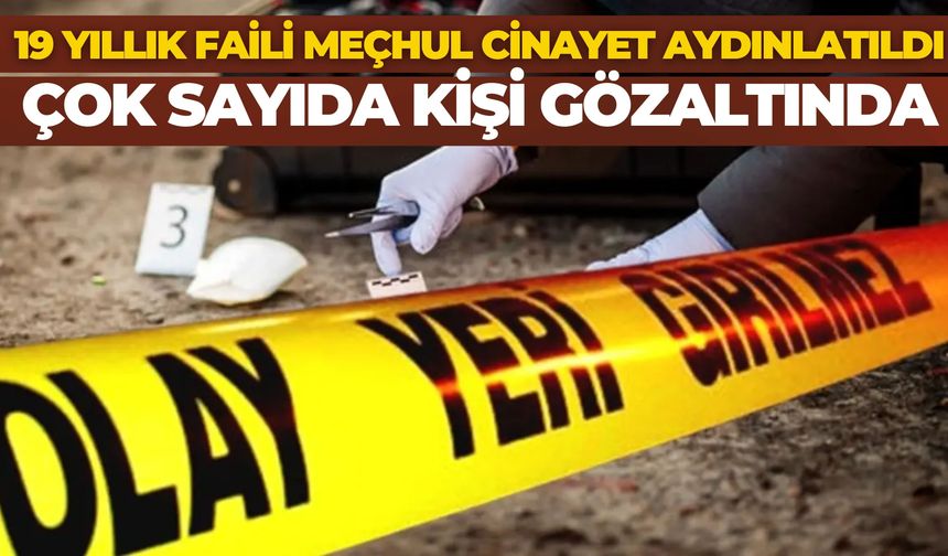 19 Yıllık Faili Meçhul Cinayet Aydınlatıldı: 10 Şüpheli Gözaltında