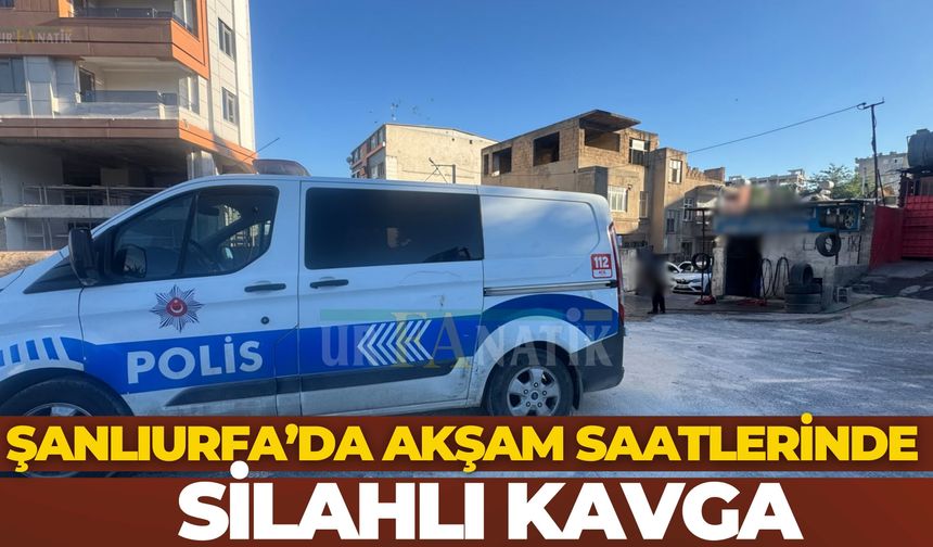 Şanlıurfa’da Akşam Saatlerinde Silahlı Kavga