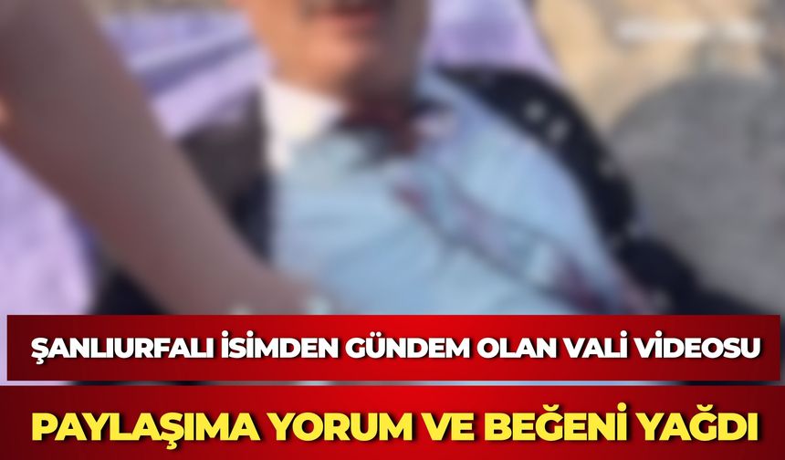 Şanlıurfalı Fenomenden Gündem Olan Vali Videosu: Binlerce Beğeni ve Yorum Aldı