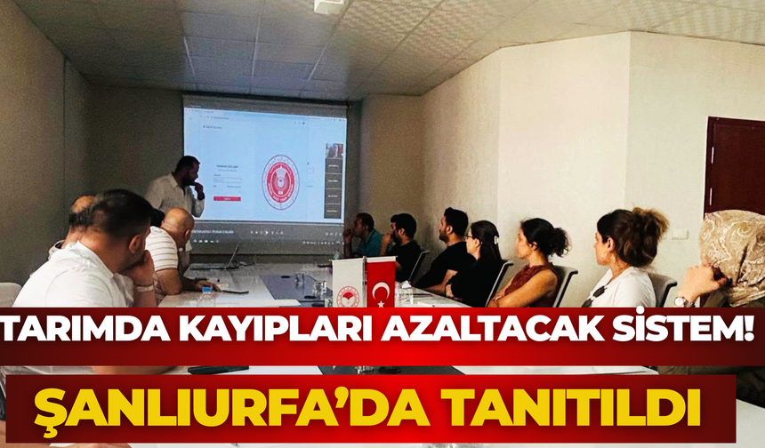 Tarımda Kayıpları Azaltacak Sistem! Şanlıurfa’da Tanıtıldı